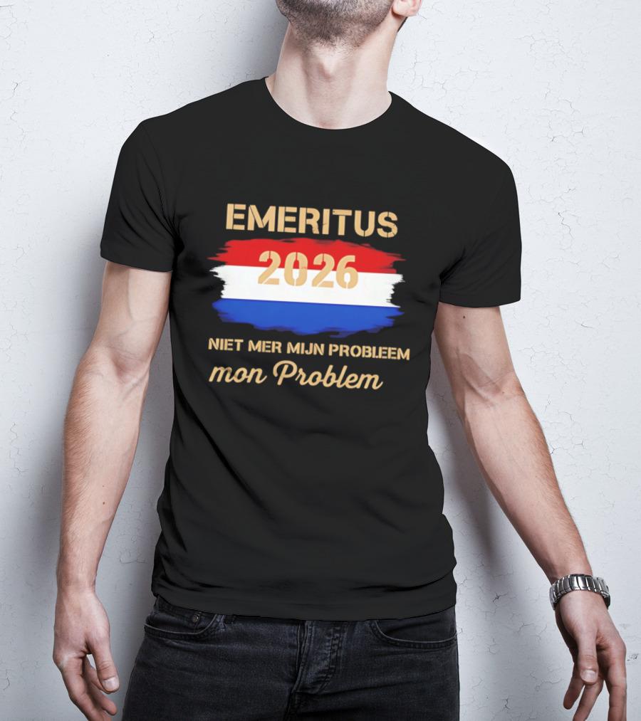 Emeritus 2026 Niet Mer Mijn Probleem Mon Problem Flag T-Shirt