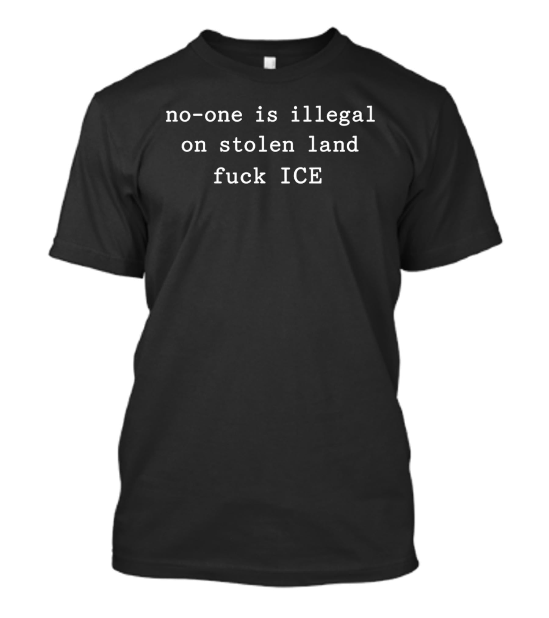 No One Is Illegal On Stolen Land Fuck ICE Message T-Shirt