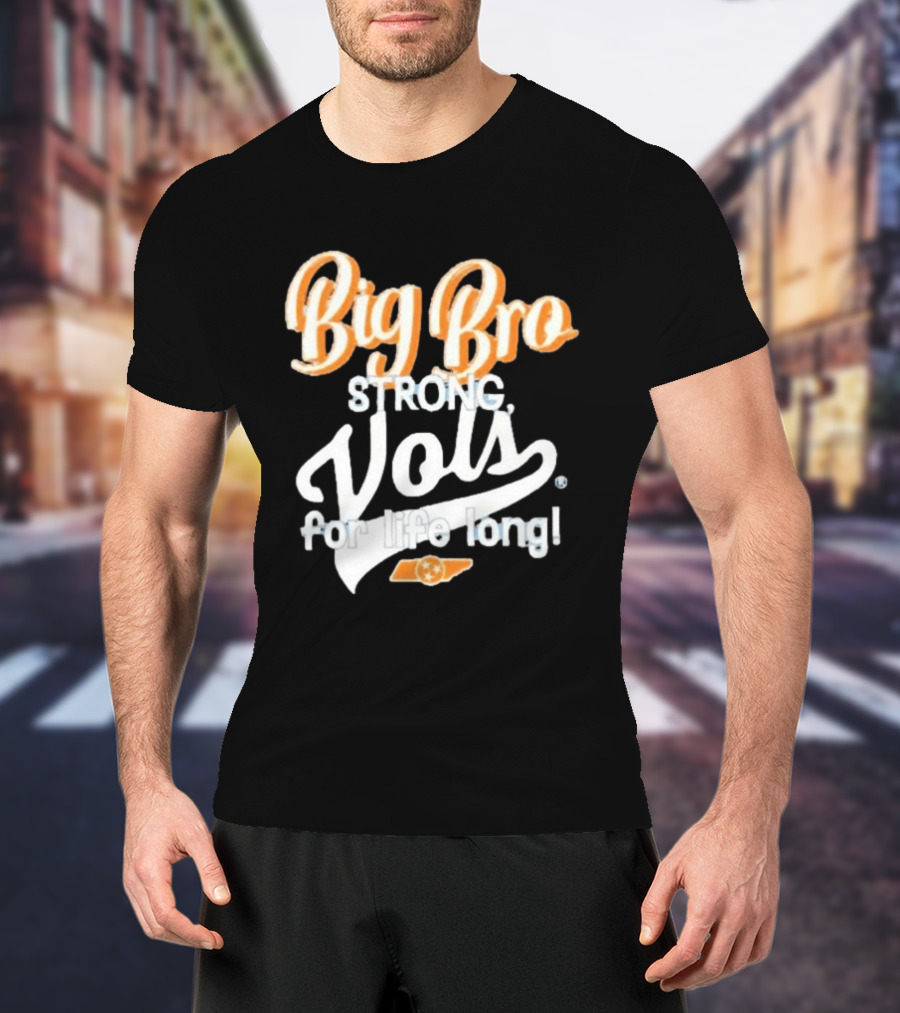 Big Bro Strong Vols For Life Long T-Shirt