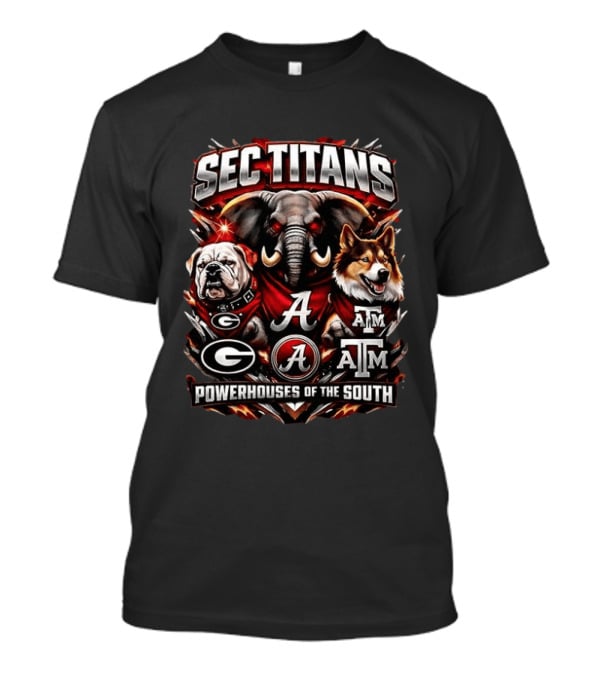 SEC Titans Georgia Alabama Texas A&M Powerhouses Of The South T-Shirt