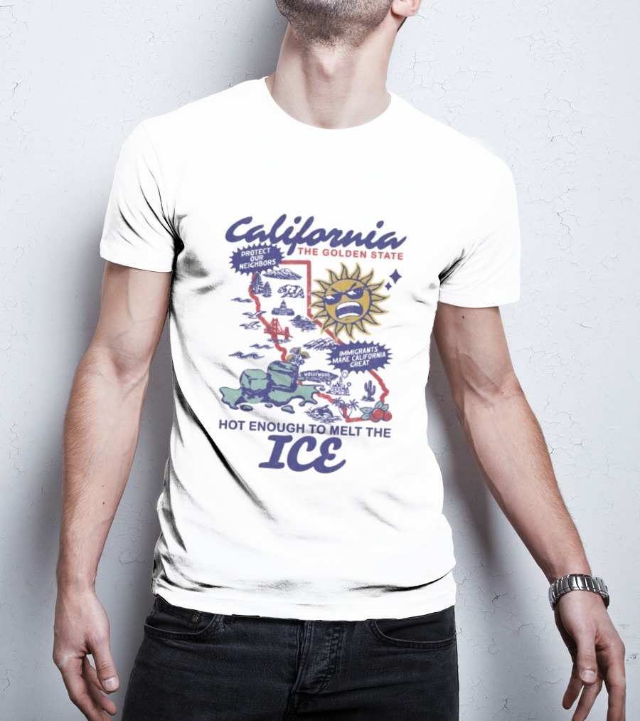 California The Golden State Hot Enough To Melt The Ice Sun Coastline Immigrants Make California Great T-Shirt