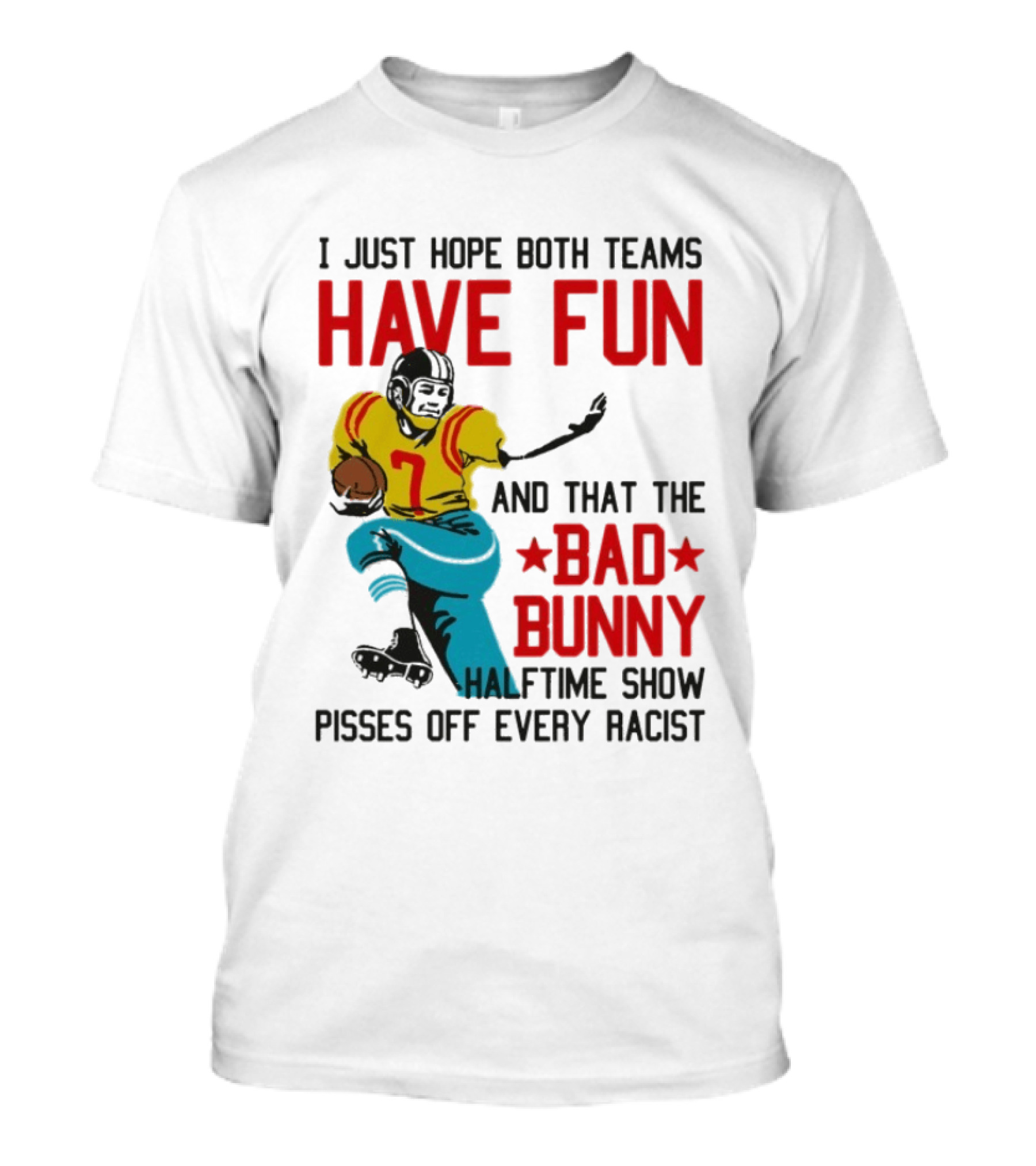 I Just Hope Both Teams Have Fun Bad Bunny Halftime Show Pisses Off Every Racist T-Shirt