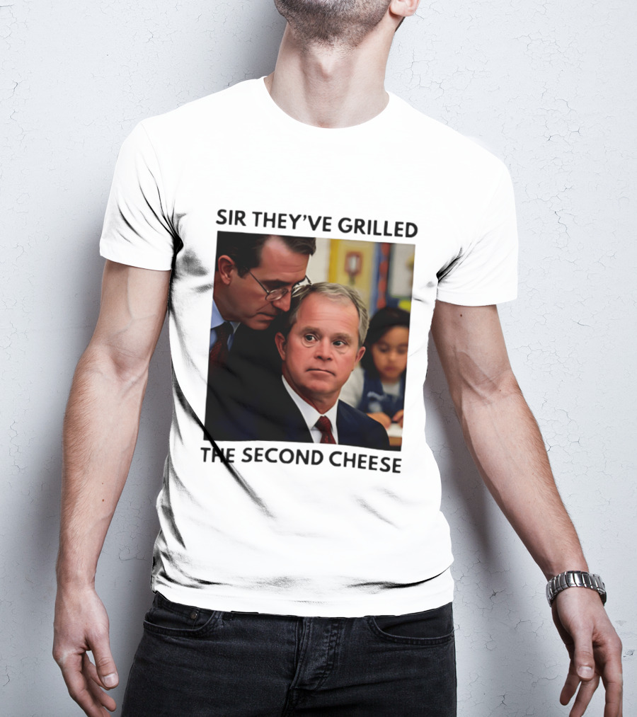 Sir They've Grilled The Second Cheese Meme Bush Schoolroom Whisper T-Shirt