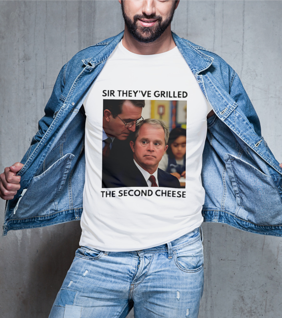 Sir They've Grilled The Second Cheese Meme Bush Schoolroom Whisper T-Shirt