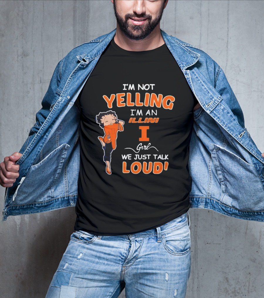 I'm Not Yelling I'm An Illini Girl We Just Talk Loud T-Shirt