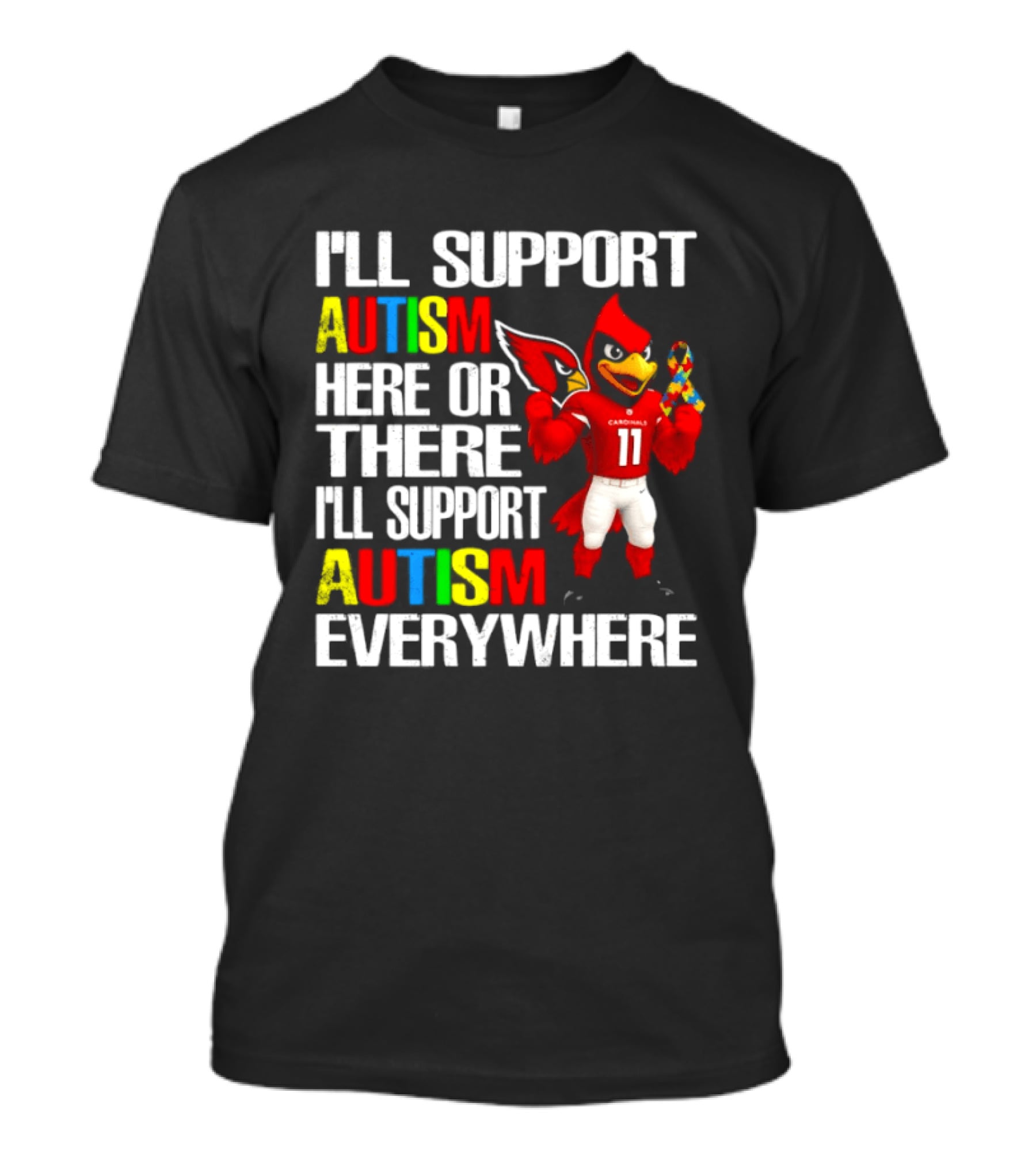 Arizona Cardinals I'll Support Autism Here Or There I'll Support Autism Everywhere T-Shirt