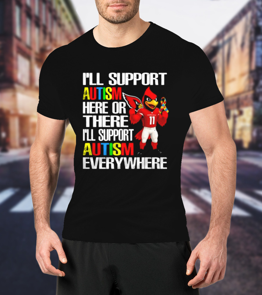 Arizona Cardinals I'll Support Autism Here Or There I'll Support Autism Everywhere T-Shirt