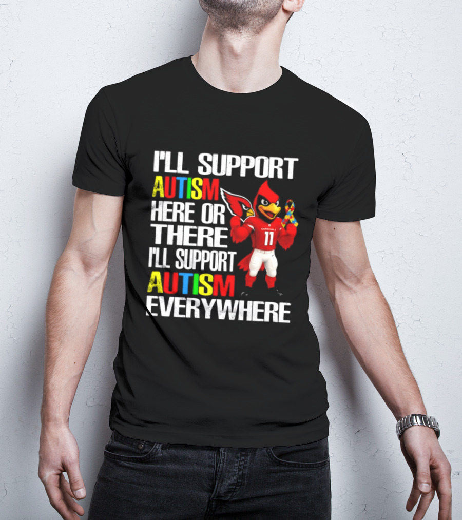 Arizona Cardinals I'll Support Autism Here Or There I'll Support Autism Everywhere T-Shirt