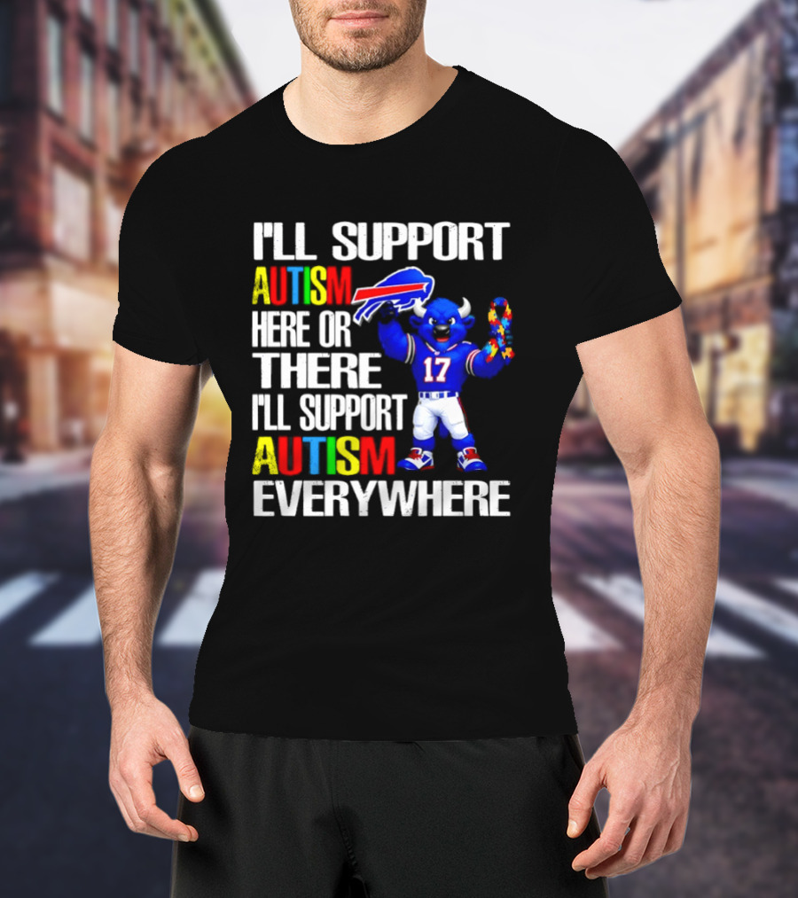 Buffalo Bills I'll Support Autism Here Or There Everywhere Blue Character 17 Football Fan T-Shirt