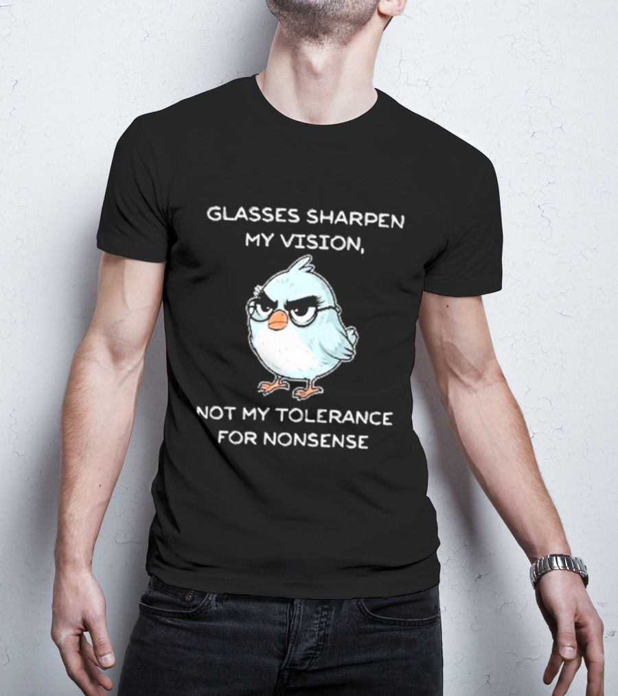 Glasses Sharpen My Vision Not My Tolerance For Nonsense Bird Glasses T-Shirt