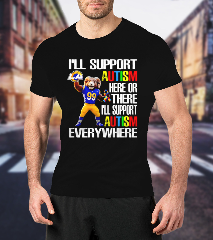 Los Angeles Rams I'll Support Autism Here Or There Everywhere T-Shirt
