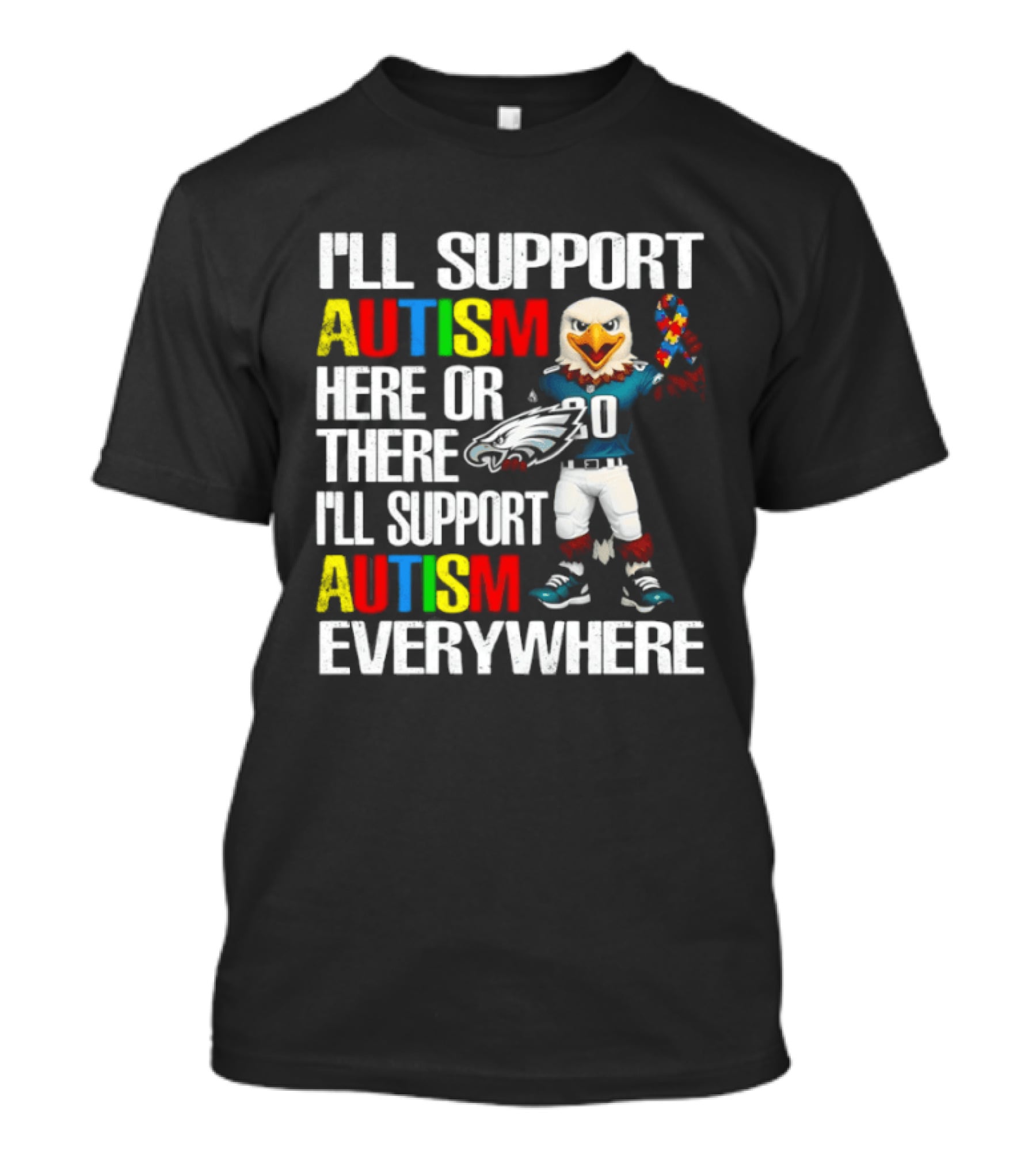 Philadelphia Eagles I'll Support Autism Here Or There I'll Support Autism Everywhere T-Shirt