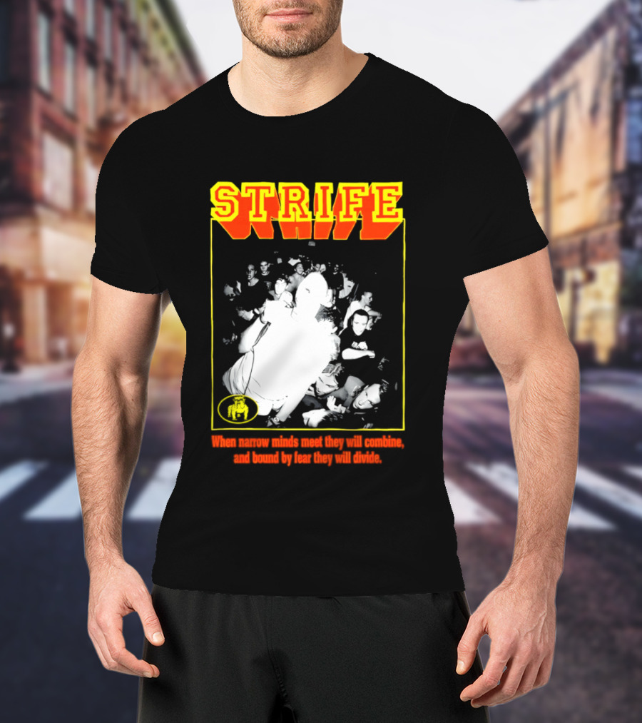 Strife When Narrow Minds Meet They Will Combine T-Shirt