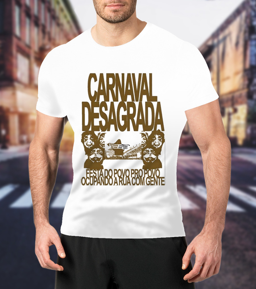 Carnaval Desagrada Festa Do Povo Pro Povo Ocupando A Rua Com Gente T-Shirt