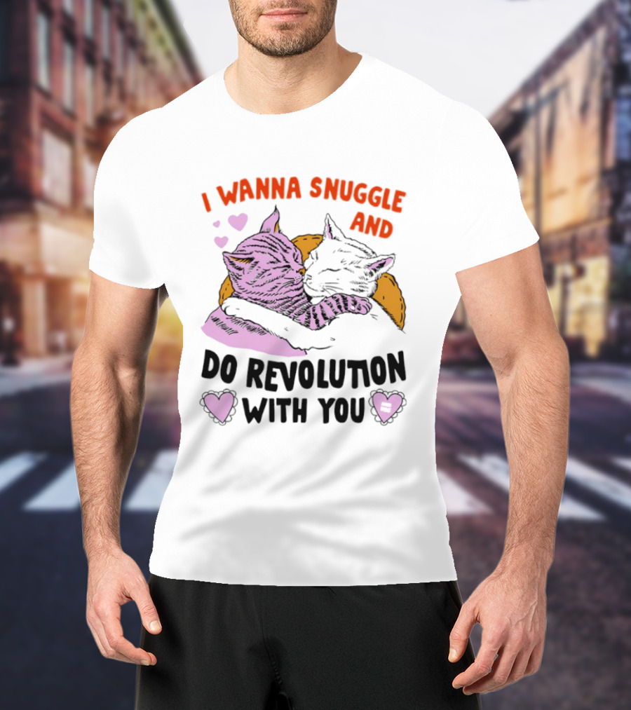 I Wanna Snuggle And Do Revolution With You Hug Cats Hearts T-Shirt