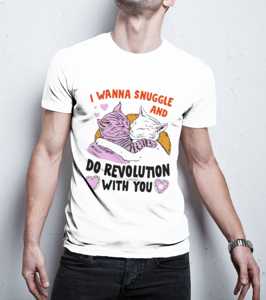 I Wanna Snuggle And Do Revolution With You Hug Cats Hearts T-Shirt