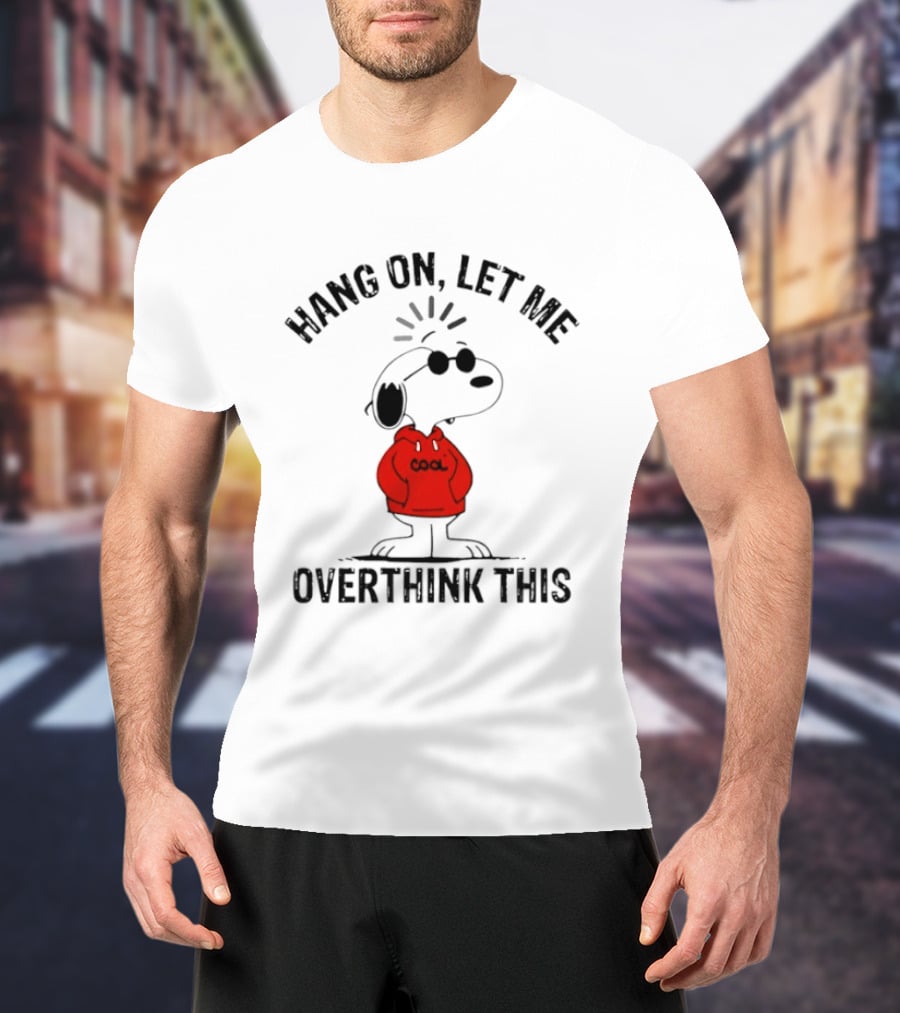 Snoopy Hang On Let Me Overthink This T-Shirt