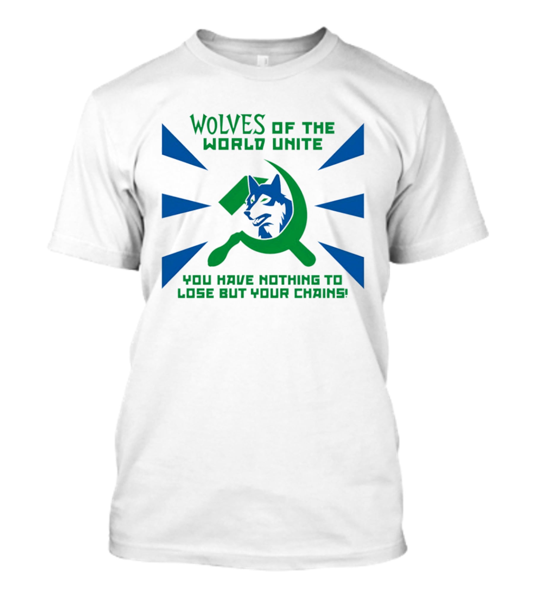 Wolves Of The World Unite You Have Nothing To Lose But Your Chains T-Shirt