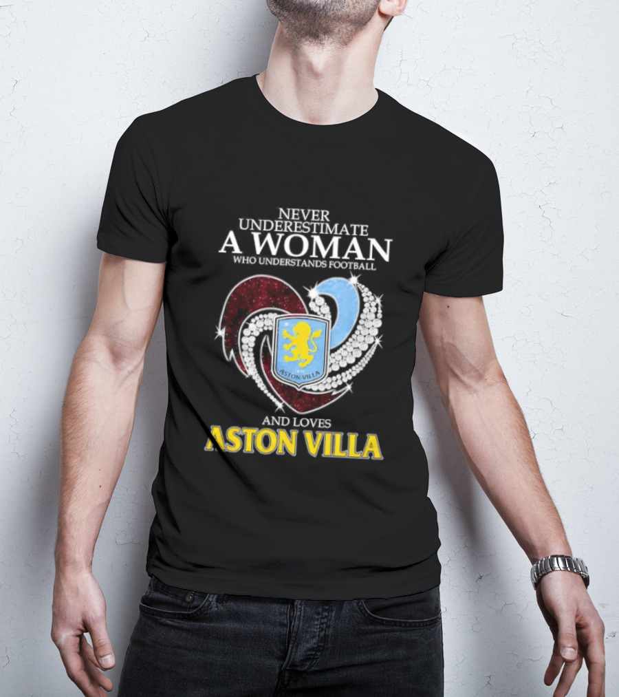 Never Underestimate A Woman Who Understands Football And Loves Aston Villa T-Shirt