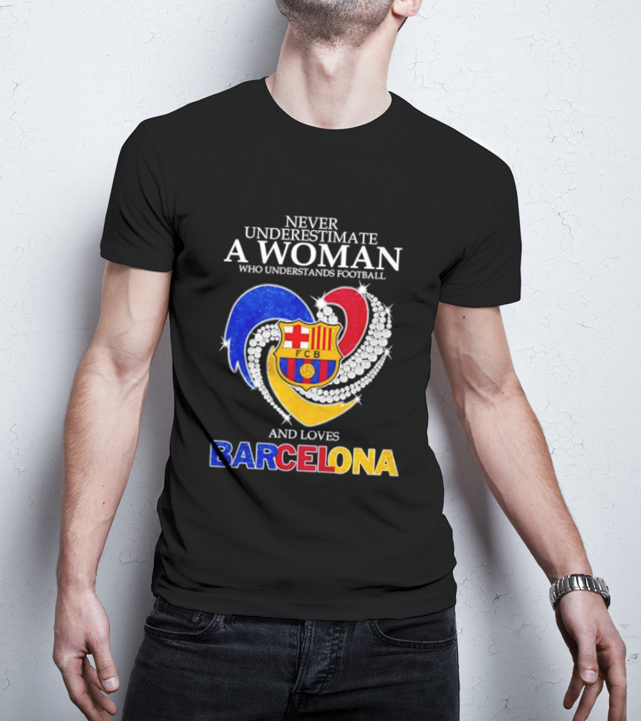 Never Underestimate A Woman Who Understands Football And Loves Barcelona T-Shirt