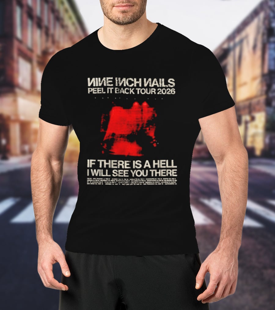 Nine Inch Nails Peel It Back Tour 2026 If There Is A Hell I Will See You There T-Shirt