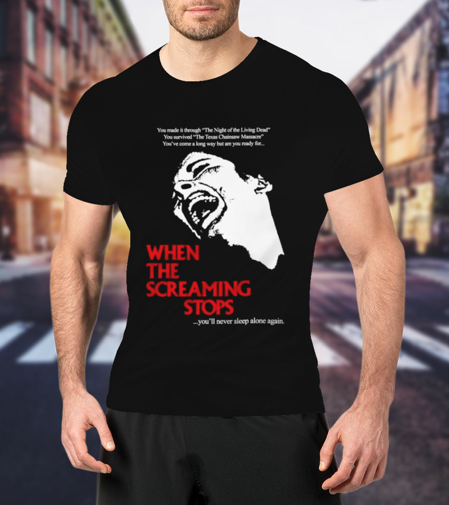 When The Screaming Stops You'll Never Sleep Again Night Of The Living Dead Texas Chainsaw Massacre T-Shirt