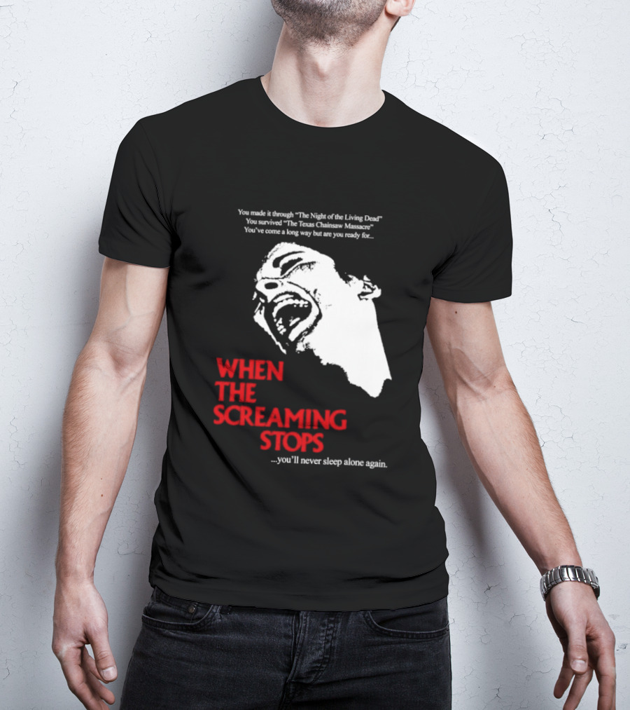 When The Screaming Stops You'll Never Sleep Again Night Of The Living Dead Texas Chainsaw Massacre T-Shirt