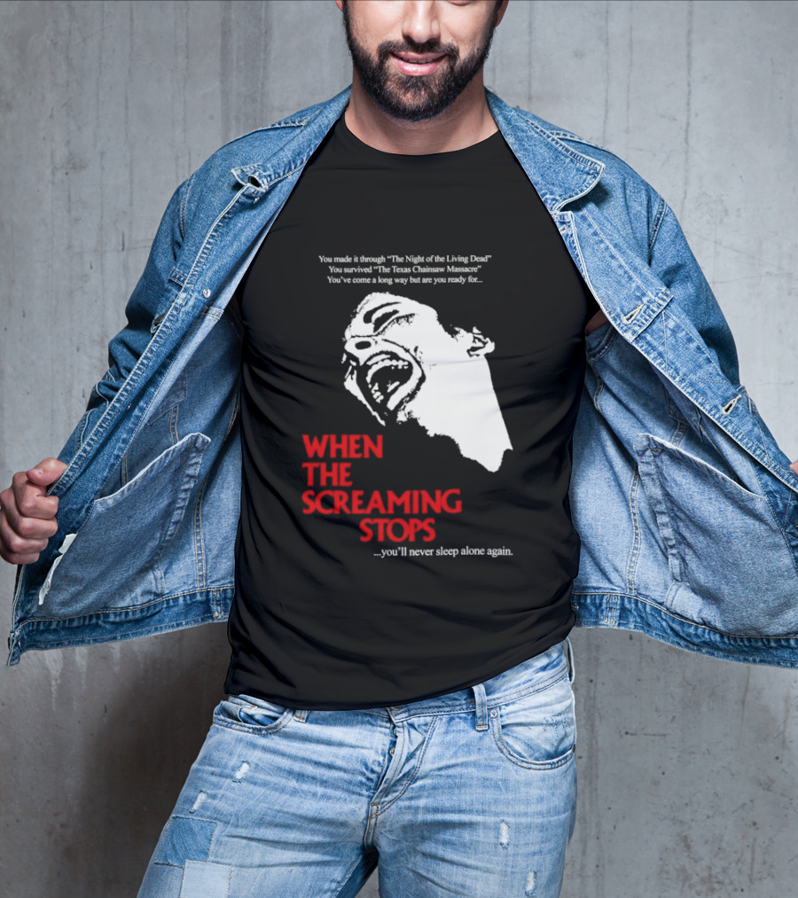 When The Screaming Stops You'll Never Sleep Again Night Of The Living Dead Texas Chainsaw Massacre T-Shirt