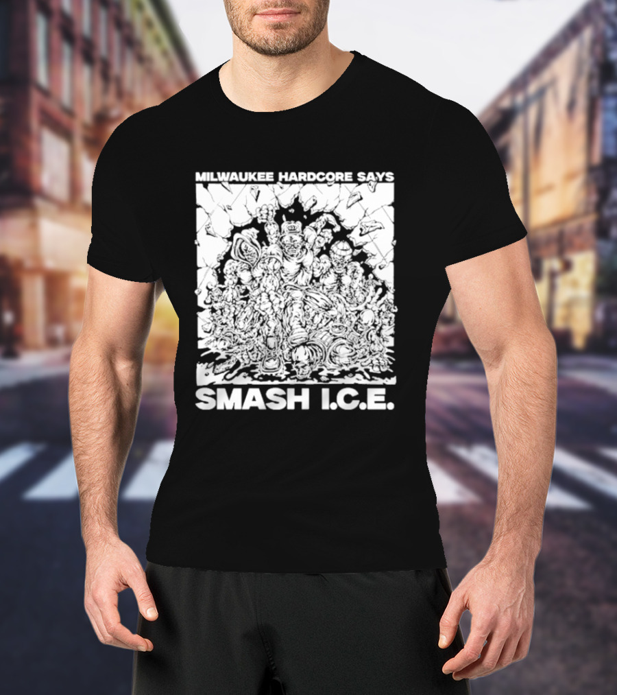 Milwaukee Hardcore Says Smash ICE T-Shirt