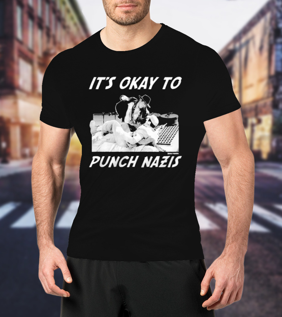 IT'S OKAY TO PUNCH NAZIS Indiana Jones Meme T-Shirt