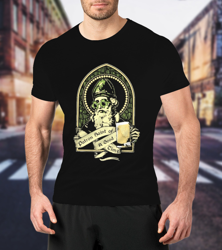 St Patrick's Day Patron Saint Of A Good Time Beer Festive Cheers Celebration T-Shirt