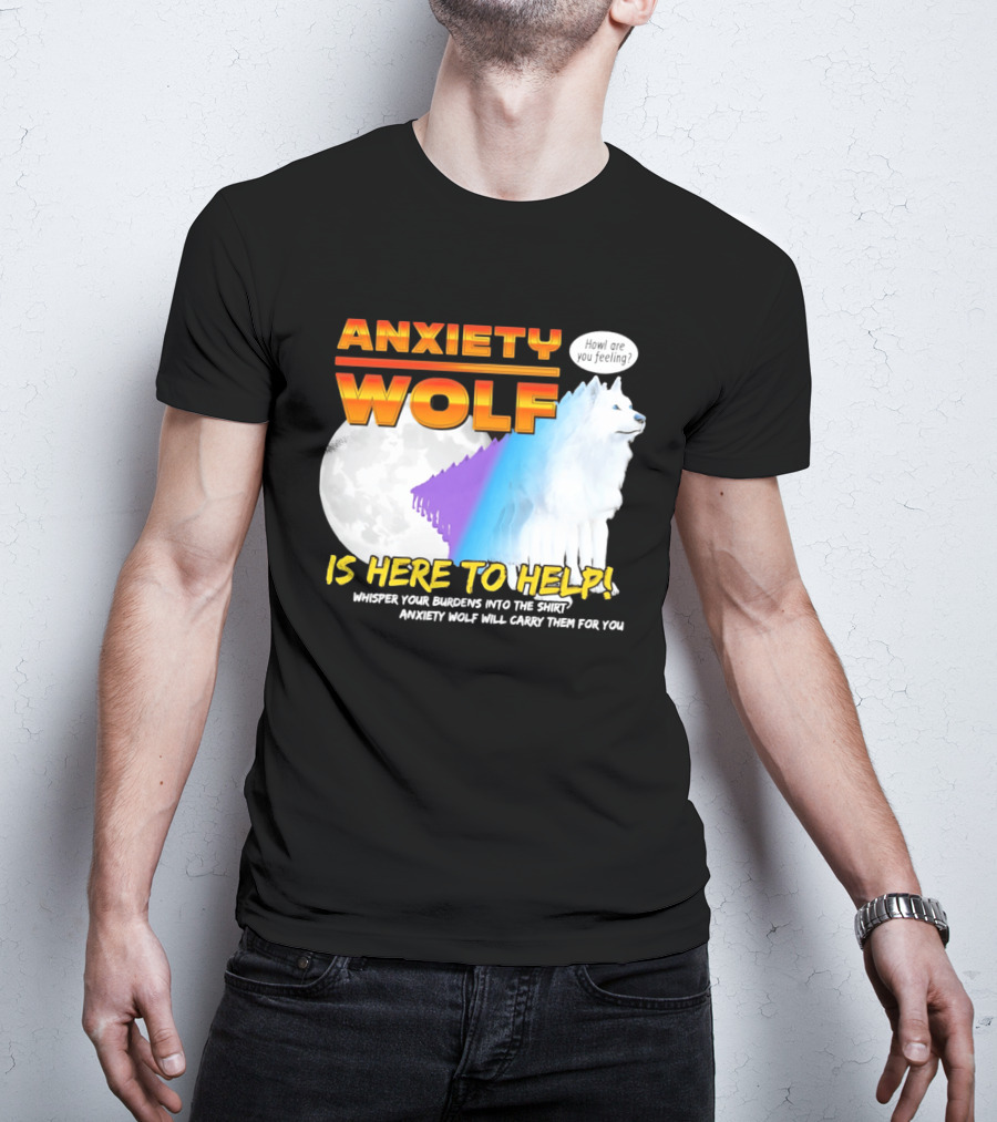 Anxiety Wolf Here To Help Whisper Your Burdens Into The Howl Are You Feeling T-Shirt
