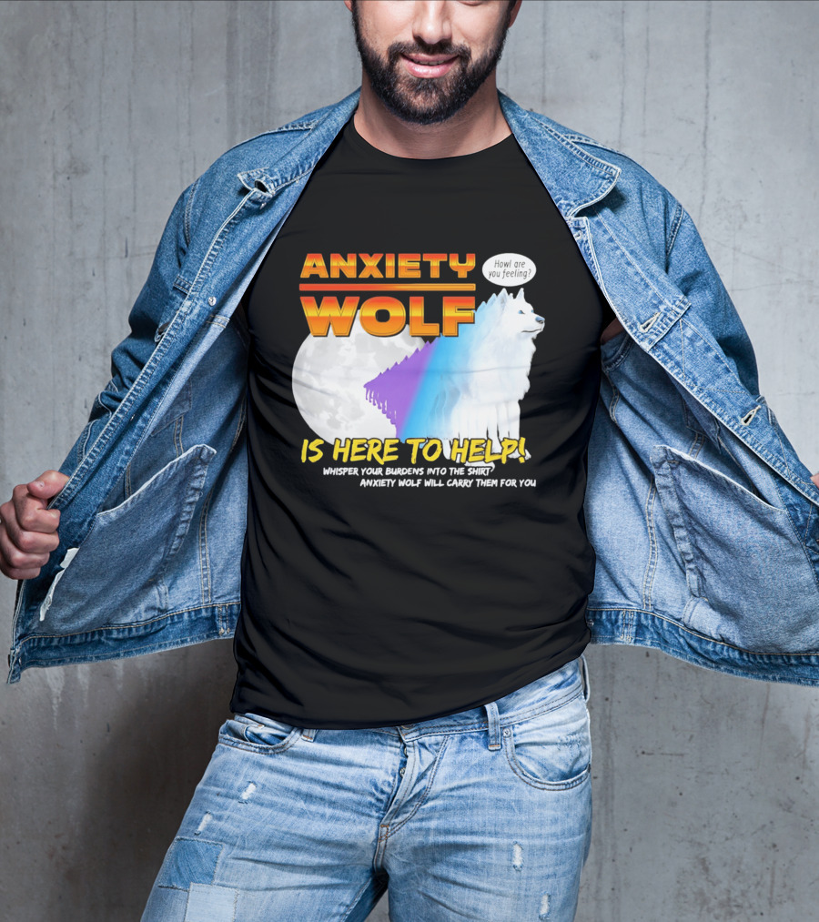 Anxiety Wolf Here To Help Whisper Your Burdens Into The Howl Are You Feeling T-Shirt