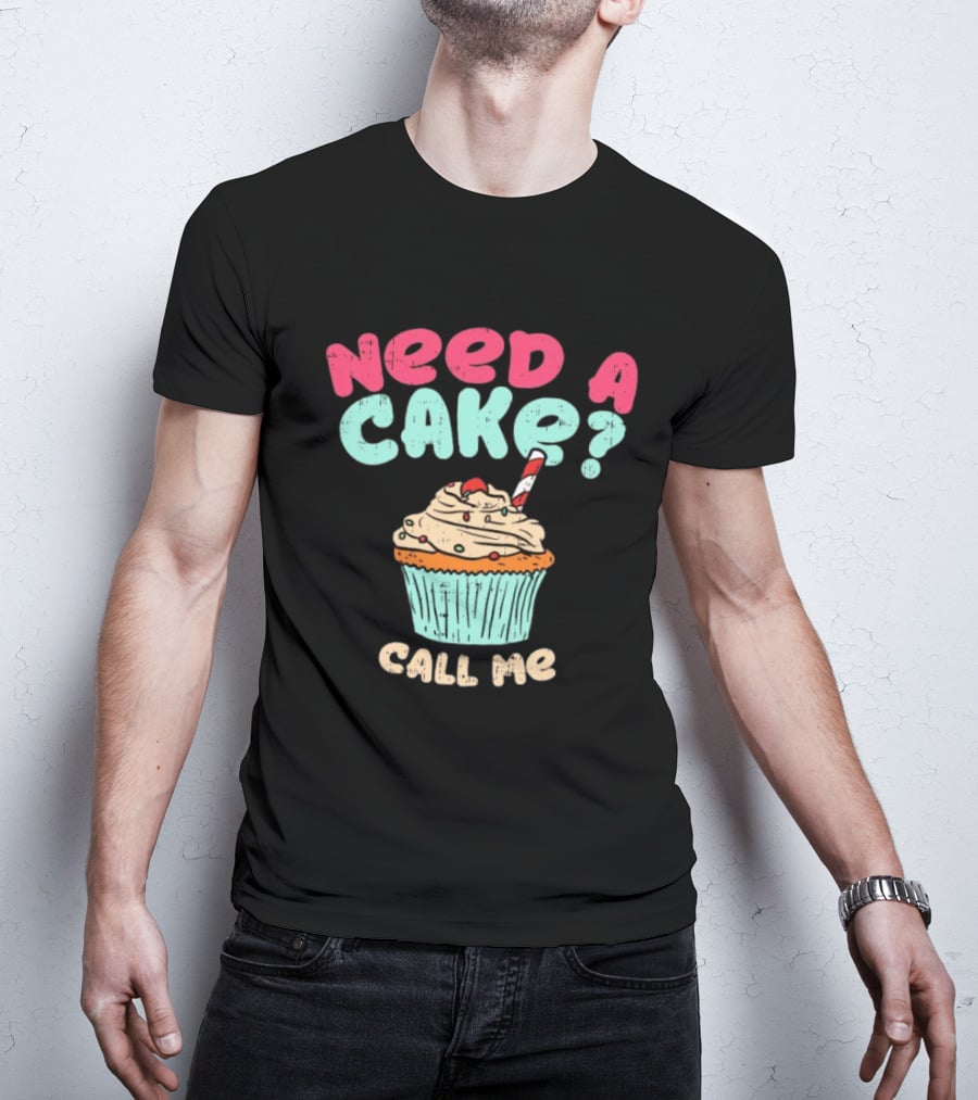 Need A Cake Call Me Cupcake T-Shirt