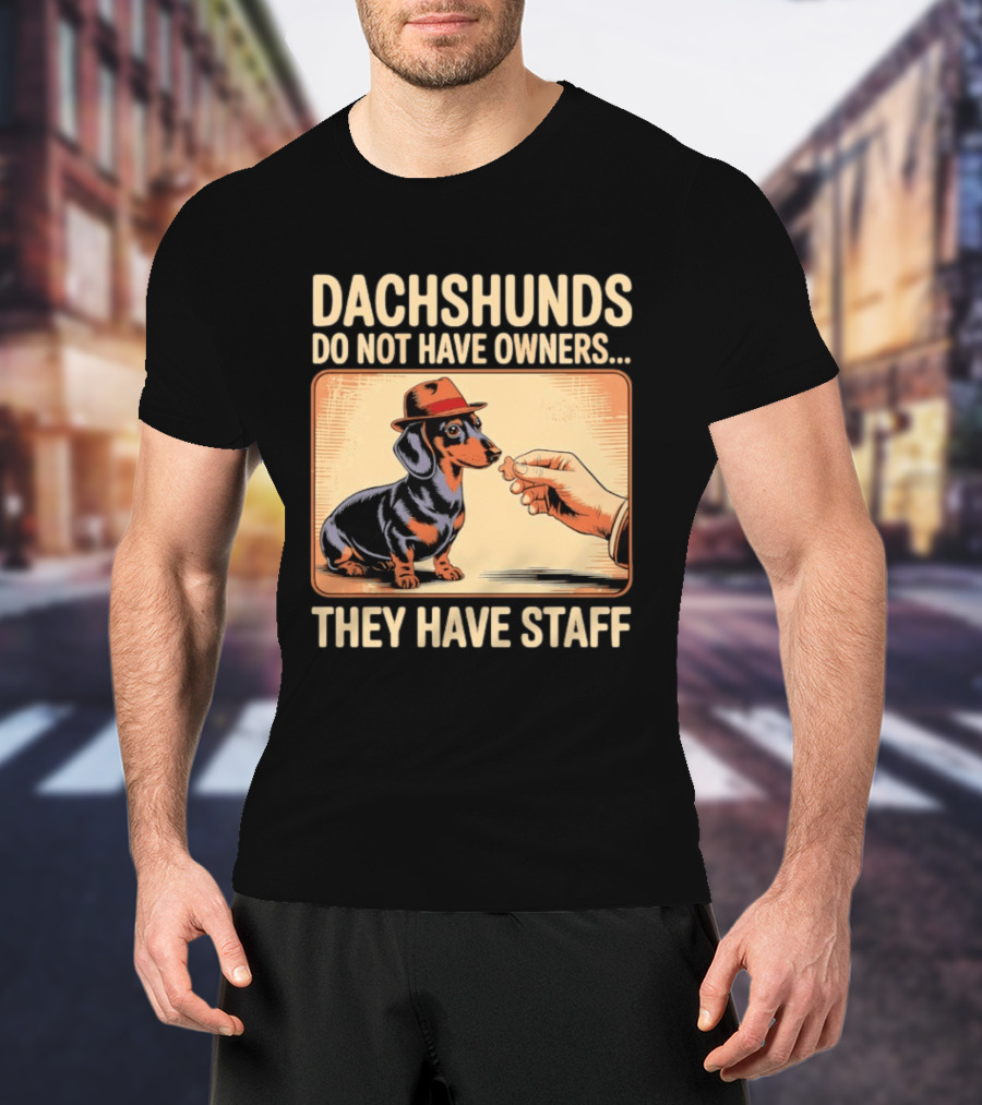 Dachshunds Do Not Have Owners They Have Staff Funny Dachshund Wearing Hat T-Shirt