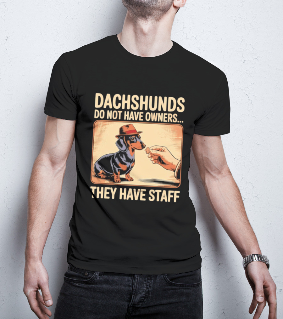 Dachshunds Do Not Have Owners They Have Staff Funny Dachshund Wearing Hat T-Shirt