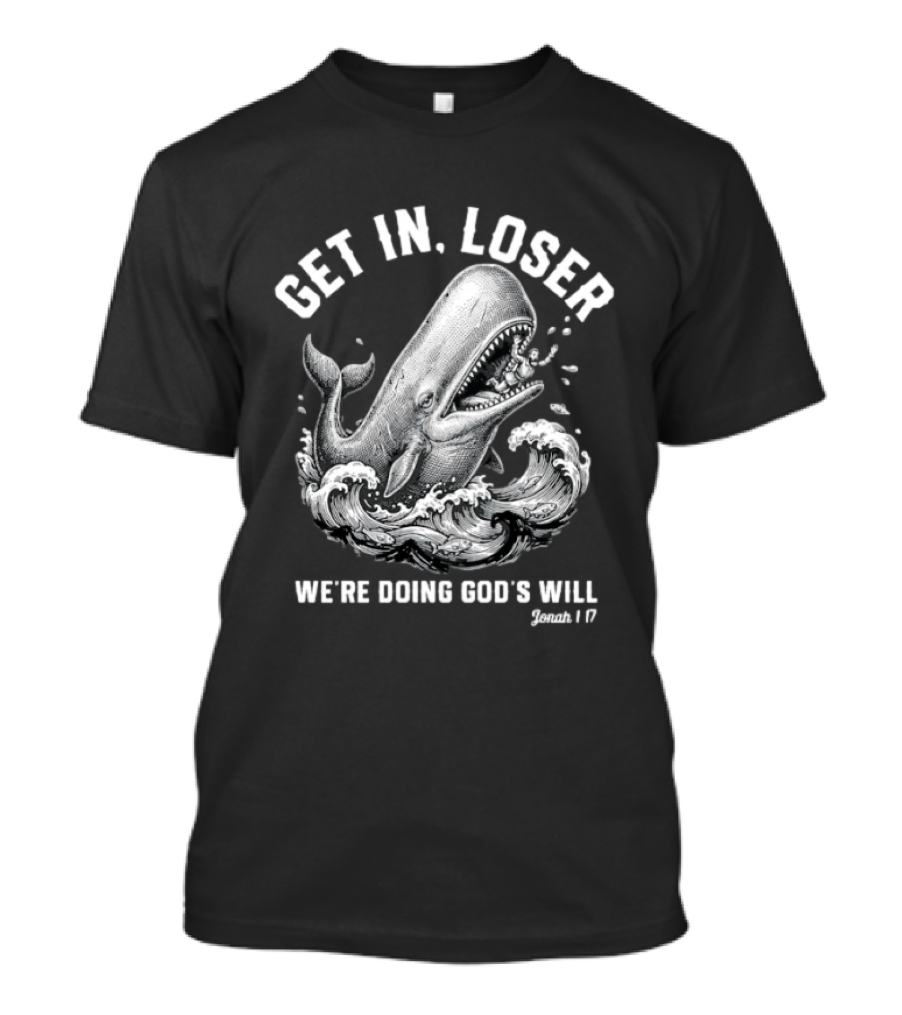 Get In Loser We're Doing God's Will Jonah 1:17 Christian Whale T-Shirt