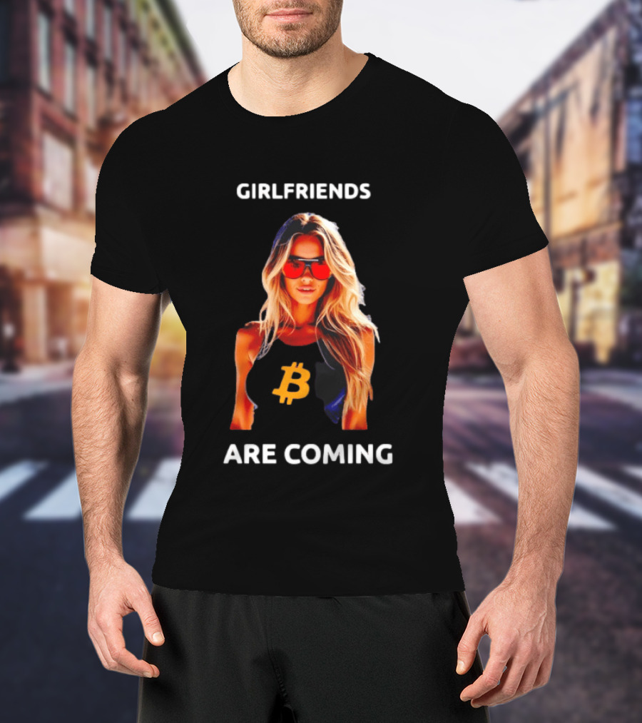 Girlfriends Are Coming Bitcoin Symbol Trendy Fashion T-Shirt