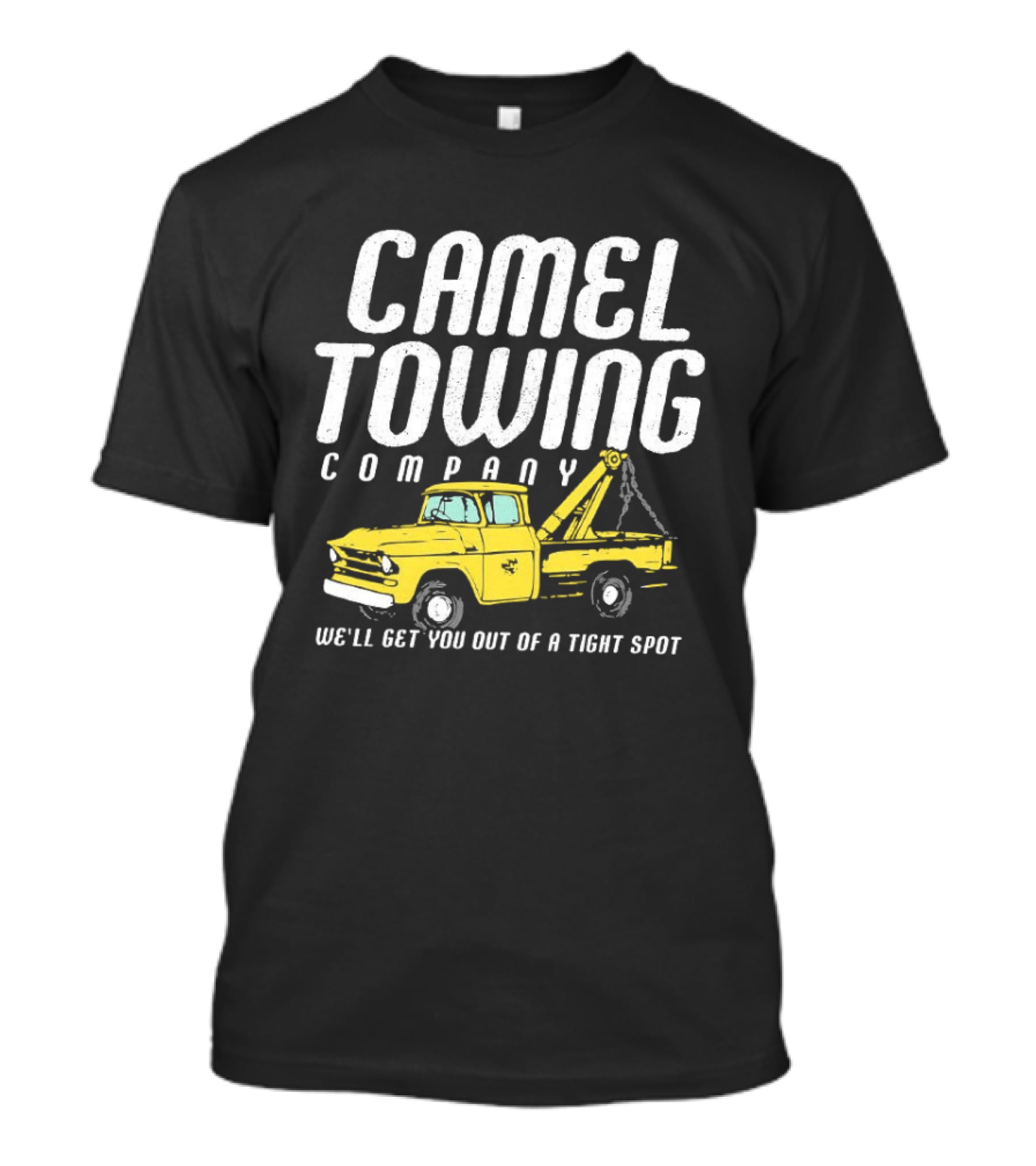 Camel Towing Company We'll Get You Out Of A Tight Spot Yellow Tow Truck T-Shirt