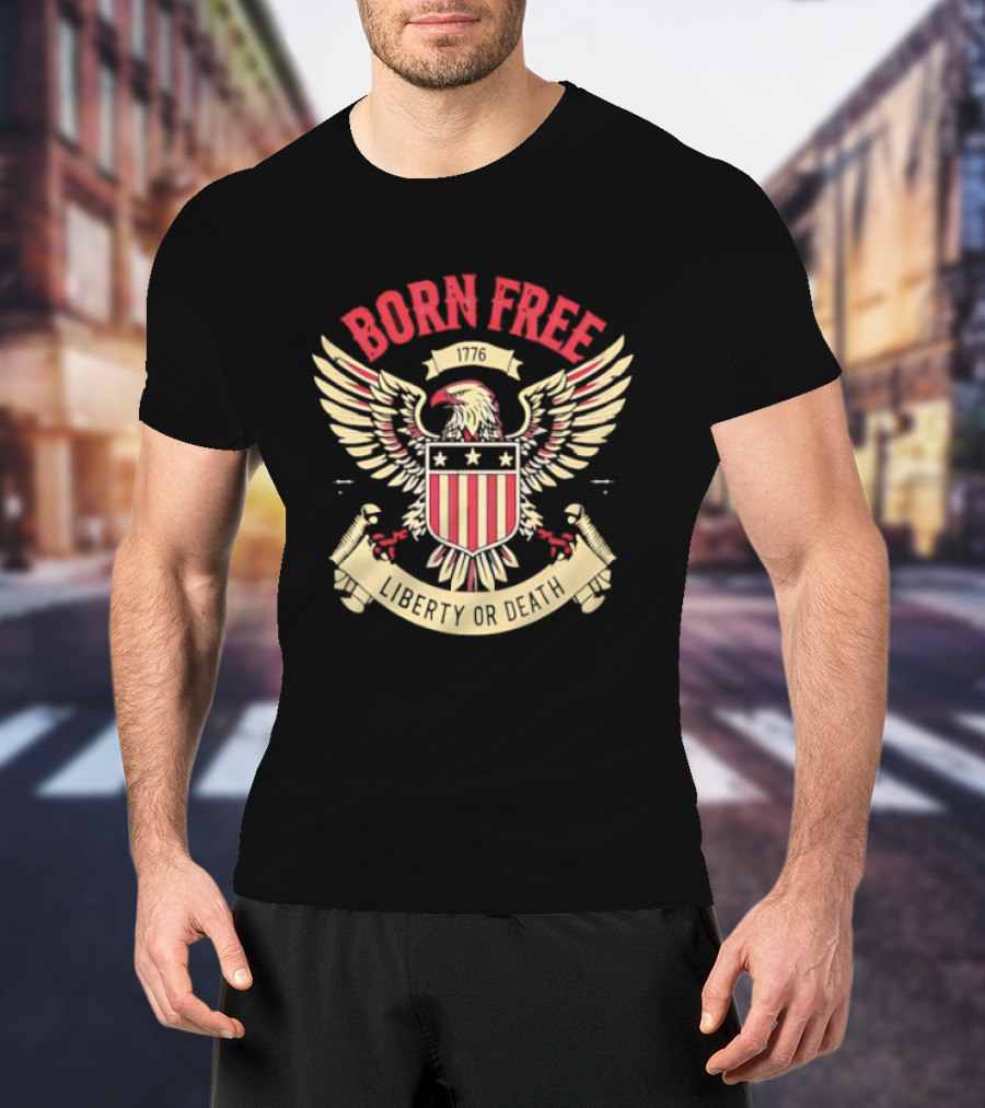 Born Free Eagle 1776 Liberty Or Death T-Shirt