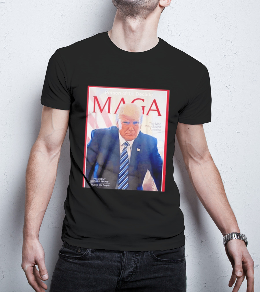 Happy Presidents Day 2026 MAGA Person Of The Decade The Man Who Saved America T-Shirt