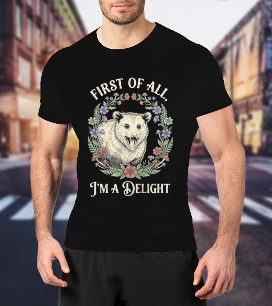 First Of All I'm A Delight Opossum Floral T-Shirt