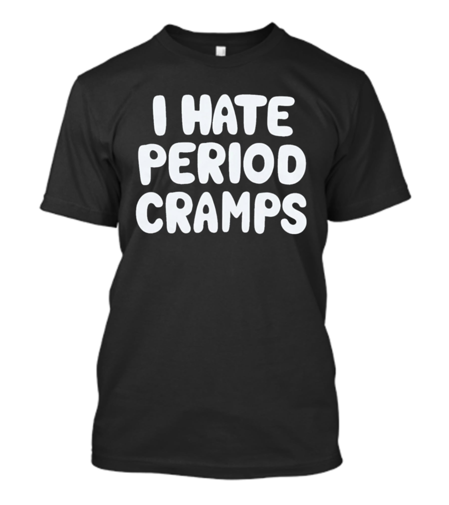 I Hate Period Cramps T-Shirt