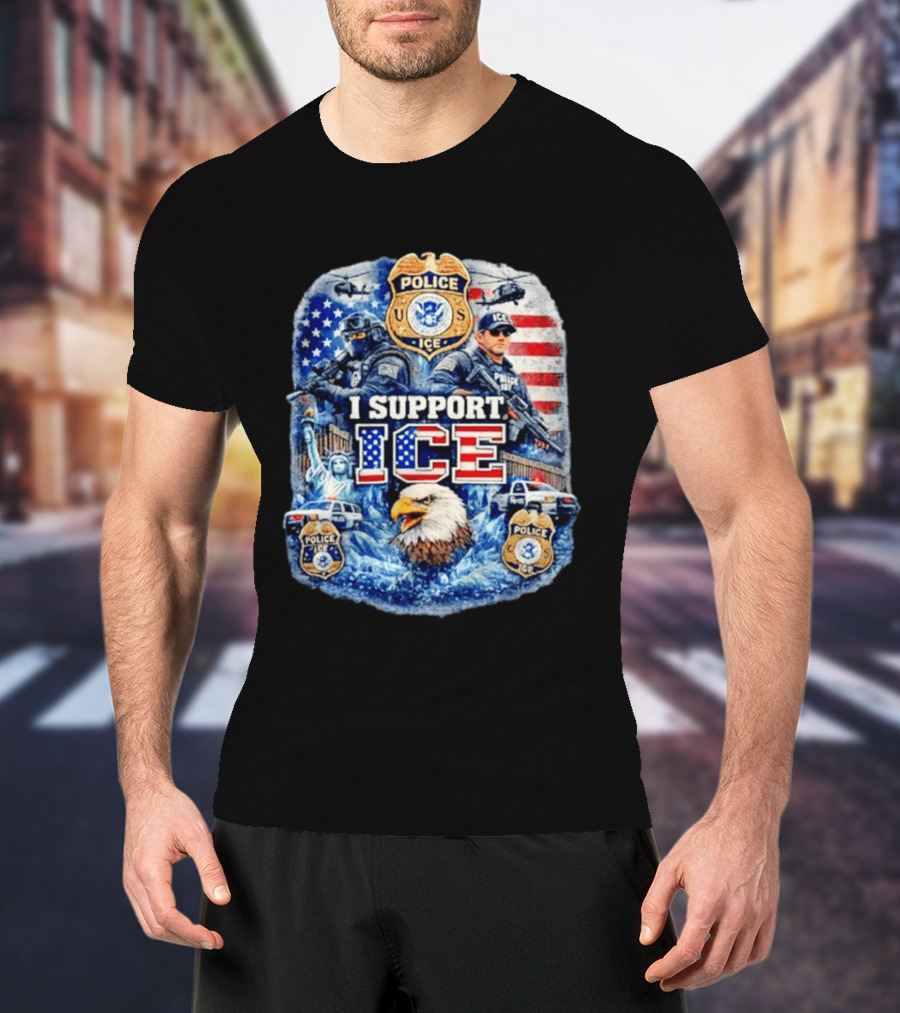 I Support ICE Police 2026 US Flag Eagle Badge Statue Of Liberty And Officers T-Shirt