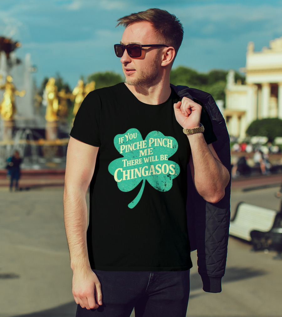 If You Pinche Pinch Me There Will Be Chingasos St. Patrick's Day Humor Shamrock T-Shirt