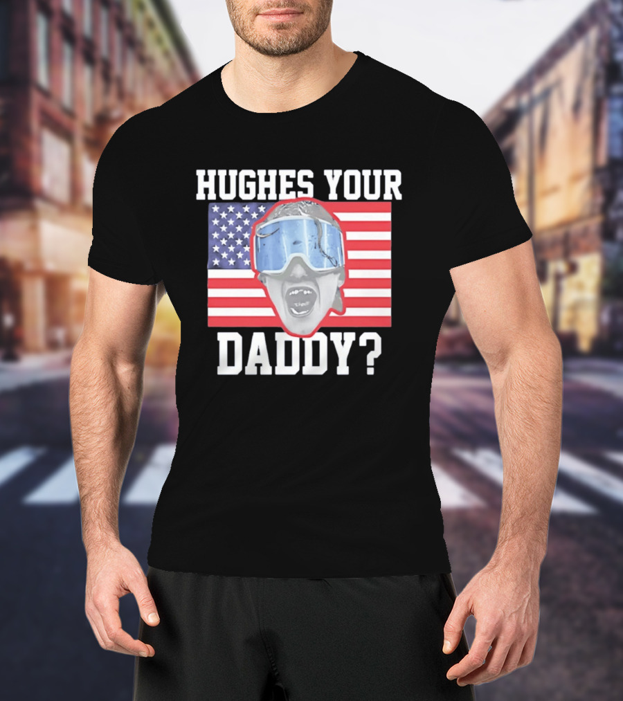 Hughes Your Daddy USA Hockey Flag Patriotic T-Shirt