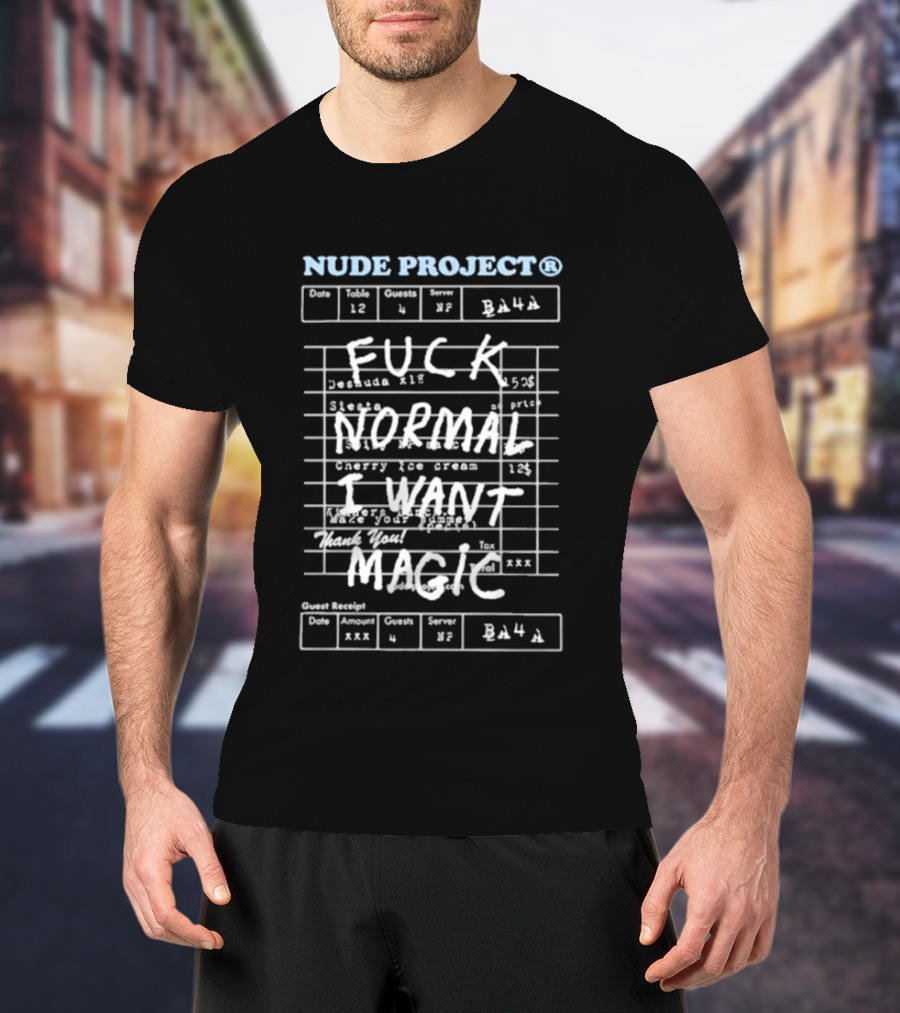 Nude Project Fuck Normal I Want Magic Fashion T-Shirt
