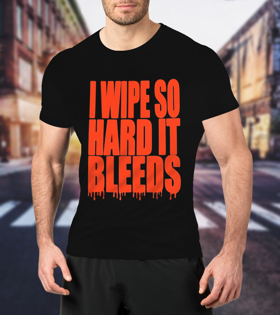 Jonny Razer I Wipe So Hard It Bleeds Dripping T-Shirt