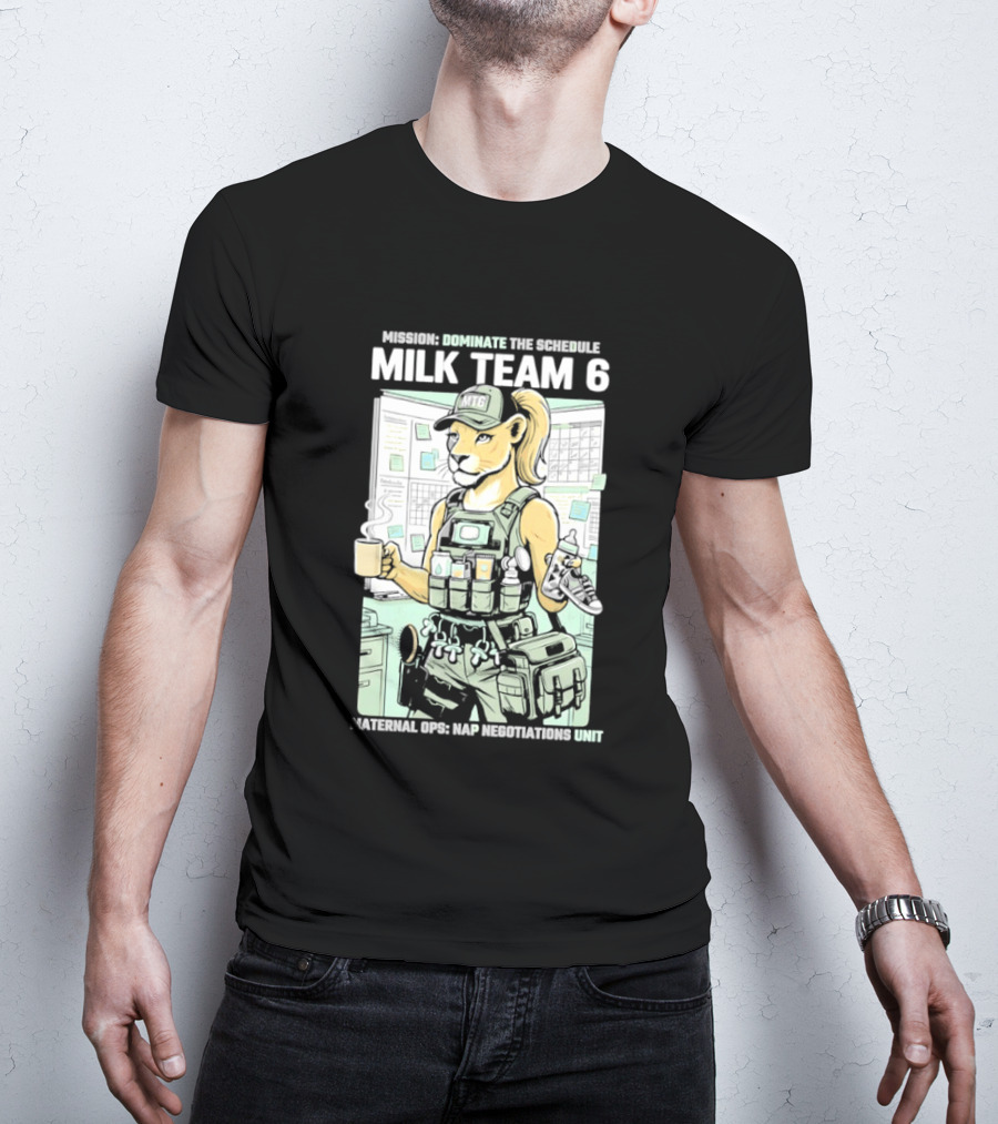 MILK TEAM 6 Maternal Ops Nap Negotiations Unit Dominate The Schedule T-Shirt