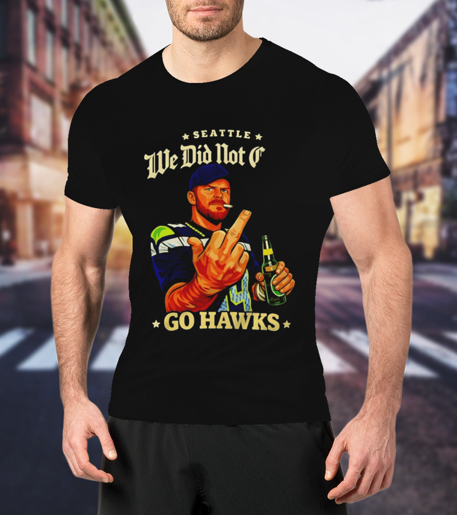 Seattle We Did Not Go Hawks Middle Finger Sam Darnold Ernest Jones Parade T-Shirt